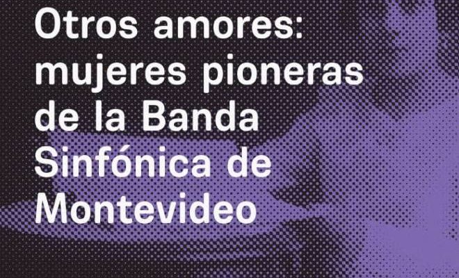 Nuevo libro de Marita Fornaro. “Otros amores: mujeres pioneras de la Banda Sinfónica de Montevideo”.