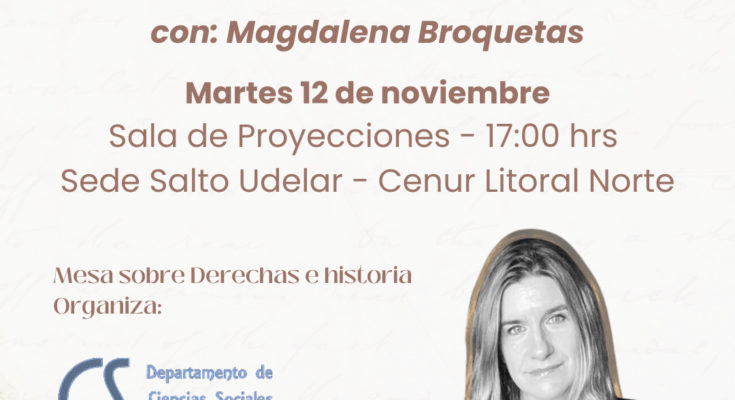 Martes 12 de noviembre: Conferencia de Magdalena Broquetas en la UdelaR – “Las derechas en Uruguay: Una aproximación histórica”