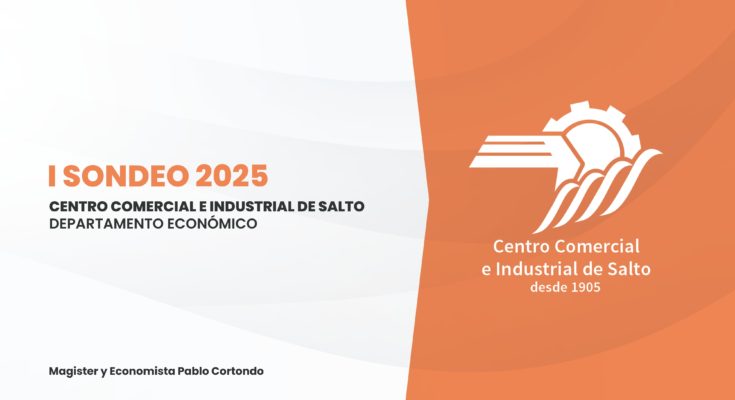 Centro Comercial e Industrial de Salto presenta resultados del Primer Trimestre del Sondeo Económico 2025