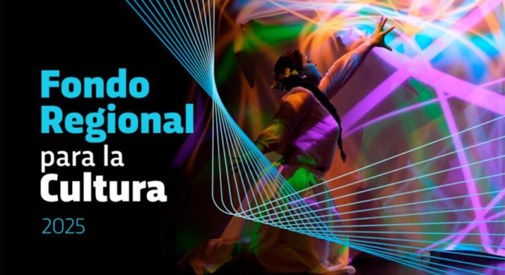 Fondo Regional para la Cultura abrió la convocatoria 2025