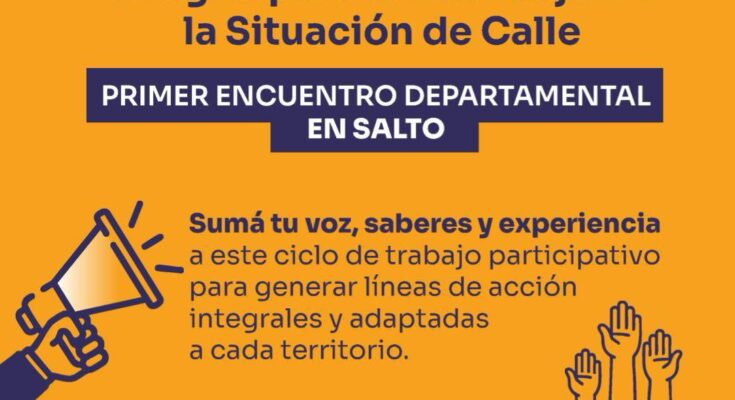 MIDES realiza en Salto el primer encuentro departamental de la Estrategia Nacional para el Abordaje de la Situación de Calle MIDES realiza en Salto el primer encuentro departamental de la Estrategia Nacional para el Abordaje de la Situación de Calle