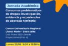 Jornada Académica “Consumos problemáticos de drogas: investigación, evidencia y experiencias de abordaje territorial”